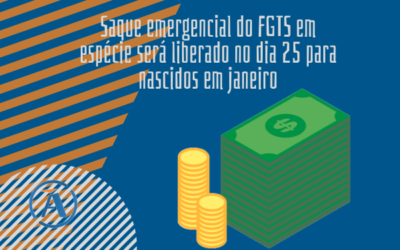 SAQUE EMERGENCIAL DO FGTS EM ESPÉCIE SERÁ LIBERADO NO DIA 25 PARA NASCIDOS EM JANEIRO