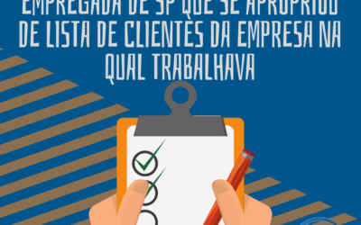 CONFIRMADA JUSTA CAUSA DE EMPREGADA DE SP QUE SE APROPRIOU DE LISTA DE CLIENTES DA EMPRESA NA QUAL TRABALHAVA