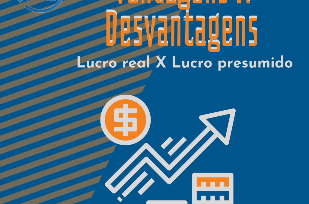 VANTAGENS E DESVANTAGENS DO LUCRO REAL E PRESUMIDO