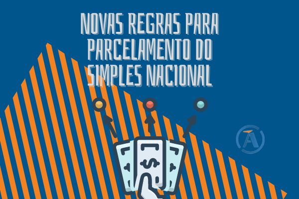 NOVAS REGRAS PARA PARCELAMENTO DO SIMPLES NACIONAL