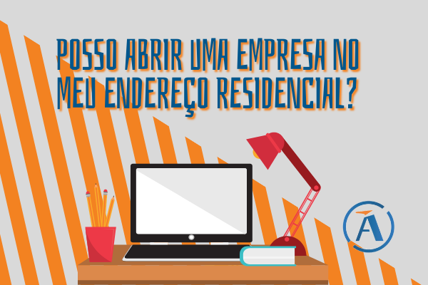 POSSO ABRIR UMA EMPRESA NO MEU ENDEREÇO RESIDENCIAL?