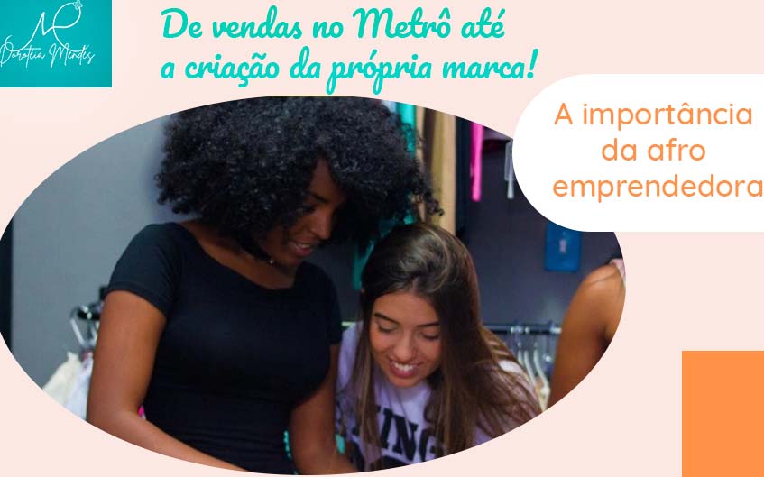 De Vendas no Metrô até a Criação da sua Própria Marca! A Importância da Afro Empreendedora