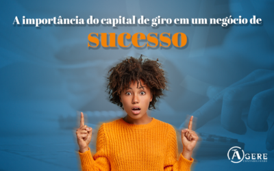 A importância do capital de giro para um negócio de sucesso