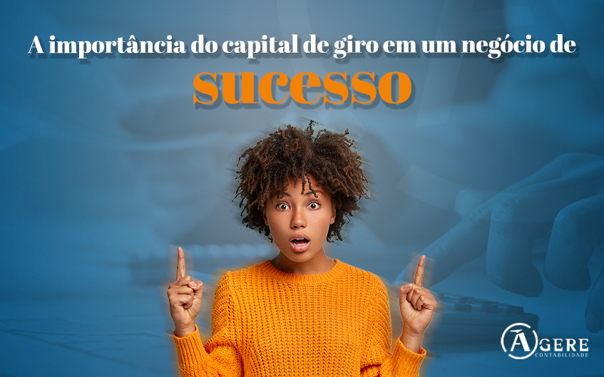 A importância do capital de giro para um negócio de sucesso